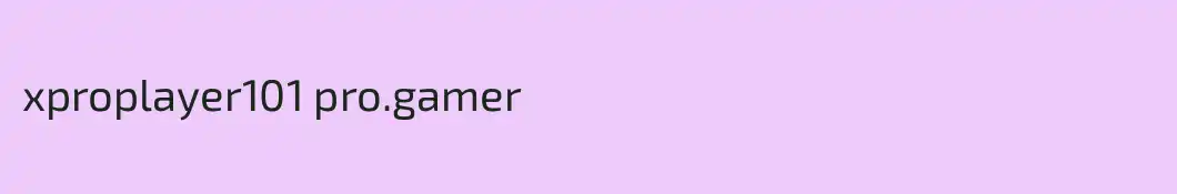 xproplayer101 pro.gamer